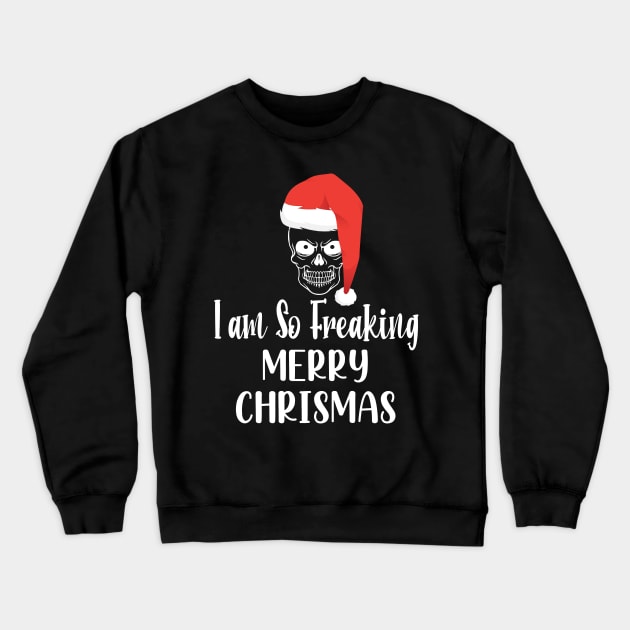 I Am So Freaking Merry Christmas Skull - Funny Santa Clause Skull Crewneck Sweatshirt by WassilArt